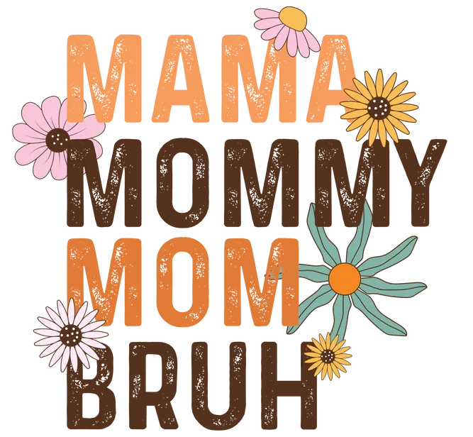 MAMA MOM BRUH
