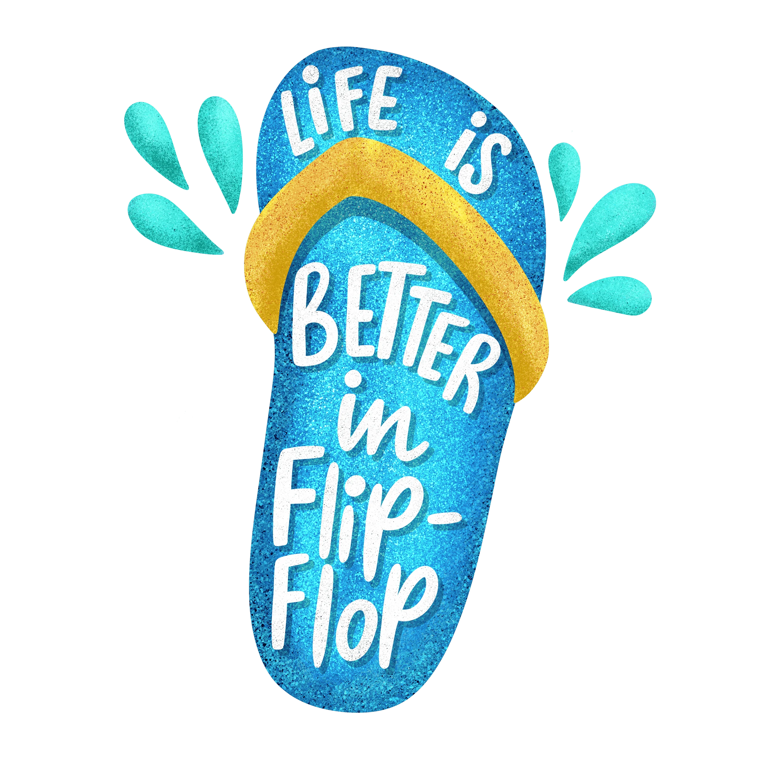 LIFE IS BETTER IN FLIP FLOP